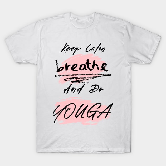 Yoga Saying | Keep Clam Breath Do Yoga T-Shirt by Sura